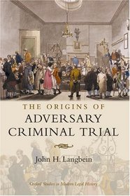 The Origins of Adversary Criminal Trial (Oxford Studies in Modern Legal History)