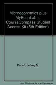 Microeconomics plus MyEconLab in CourseCompass Student Access Kit (5th Edition)