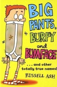 Big Pants, Burpy and Bumface: ...And Other Totally True Names!