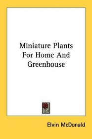 Miniature Plants For Home And Greenhouse