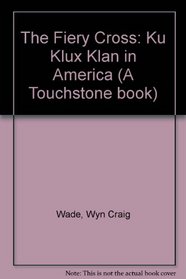 The Fiery Cross: The Ku Klux Klan in America