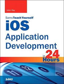 iOS Application Development in 24 Hours, Sams Teach Yourself (6th Edition)