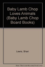 BABY LAMB CHOP LOVES ANIMALS (Baby Lamb Chop Board Books)