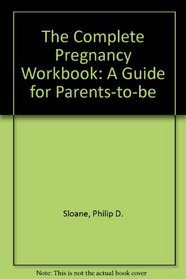 The Complete Pregnancy Workbook: A Guide for Parents-To-Be