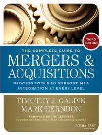 The Complete Guide to Mergers and Acquisitions: Process Tools to Support M&A Integration at Every Level