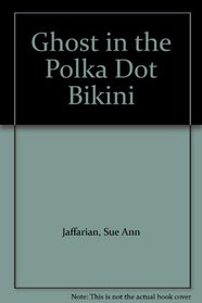 Ghost in the Polka Dot Bikini (Ghost of Granny Apples, Bk 2)