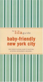The lilaguide: Baby-Friendly New York City: New Parent Survival Guide to Shopping, Activities, Restaurants, and more (Lila guide: Baby-Friendly New York City)