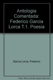 Antologia Comentada: Federico Garcia Lorca T.1. Poesia