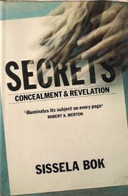 Secrets : On the Ethics of Concealment and Revelation