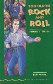 Too Old to Rock and Roll: Short Stories (Oxford Bookworms, Green)