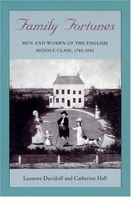 Family Fortunes : Men and Women of the English Middle Class, 1780-1850 (Women in Culture and Society Series)