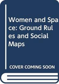 Women and Space: Ground Rules and Social Maps