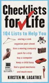 Checklists for Life : 104 Lists to Help You Get Organized, Save Time, and Unclutter Your Life