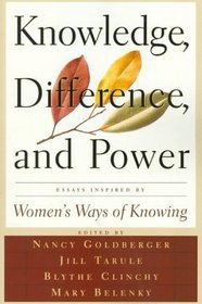 Knowledge, Difference and Power: Essays Inspired by Women's Ways of Knowing