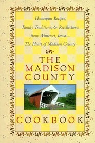 The Madison County Cookbook: Homespun Recipes, Family Traditions,  Recollections from Winterset, Iowa-The Heart of Madison County