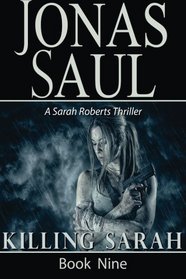 Killing Sarah (A Sarah Roberts Thriller Book Nine) (Volume 9)