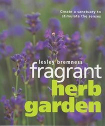 Fragrant Herb Garden: Create a Sanctuary to Stimulate the Senses