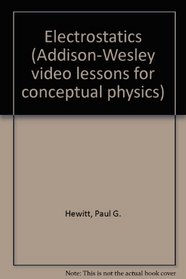 Electrostatics (Addison-Wesley video lessons for conceptual physics)