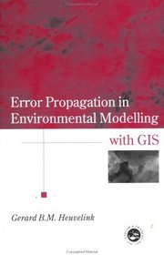 Error Propagation in Environmental Modelling with GIS