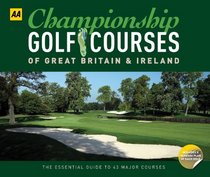 Championship Golf Courses of Great Britain and Ireland: The Essential Guide to 43 Major Courses