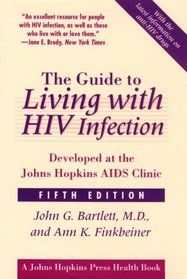 The Guide to Living with HIV Infection : Developed at the Johns Hopkins AIDS Clinic (A Johns Hopkins Press Health Book)