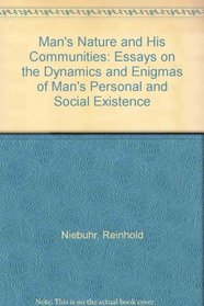 Man's Nature and His Communities: Essays on the Dynamics and Enigmas of Man's Personal and Social Existence