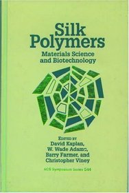 Silk Polymers: Materials Science and Biotechnology (Acs Symposium Series)