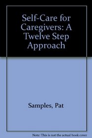 Self-Care for Caregivers: A Twelve Step Approach