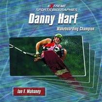 Danny Harf: Wakeboarding Champion (Extreme Sports Biographies)