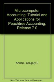 Microcomputer Accounting: Tutorial and Applications for Peachtree Accounting Release 7.0