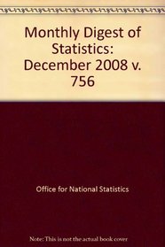 Monthly Digest of Statistics: December 2008 v. 756