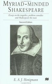 Myriad-Minded Shakespeare : Essays on the Tragedies, Problem Comedies, and Shakespeare the Man