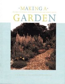 Making a Garden : Reliable Techniques, Outstanding Plants, and Honest Advice