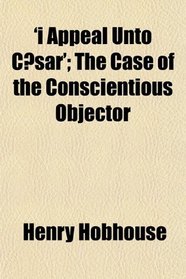 'i Appeal Unto Csar'; The Case of the Conscientious Objector