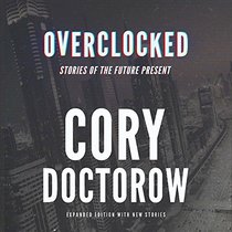 Overclocked: Stories of the Future Present - Library Edition