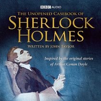 The Unopened Casebook of Sherlock Holmes: Inspired by the Original Stories of Arthur Conan Doyle