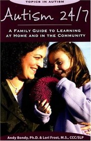 Autism 24/7: A Family Guide to Learning at Home and in the Community (Topics in Autism)