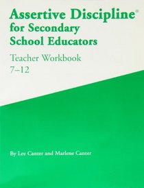 Assertive Discipline for Secondary School Educators: Teacher Workbook 7-12