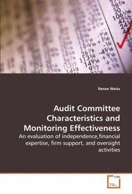 Audit Committee Characteristics and Monitoring  Effectiveness: An evaluation of independence,financial expertise,  firm support, and oversight activities