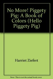 No More! Piggety Pig: A Book of Colors (Hello, Piggety Pig!)
