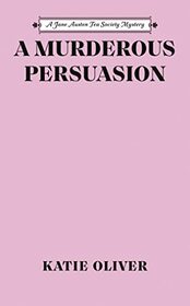 A Murderous Persuasion (A Jane Austen Tea Society Mystery)