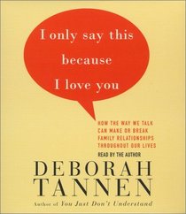 I Only Say This Because I Love You : Talking In Families
