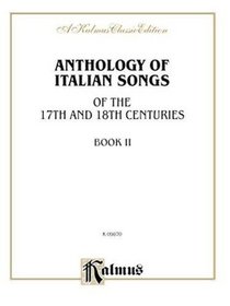 Anthology of Italian Songs (17th & 18th Century), Vol 2: Italian, English Language Edition (Kalmus Edition)