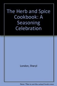 The Herb and Spice Cookbook: A Seasoning Celebration