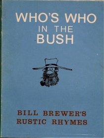 WHO'S WHO IN THE BUSH: Bill Brewer's Rustic Rhymes