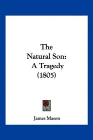 The Natural Son: A Tragedy (1805)
