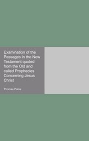 Examination of the Passages in the New Testament quoted from the Old and called Prophecies Concerning Jesus Christ