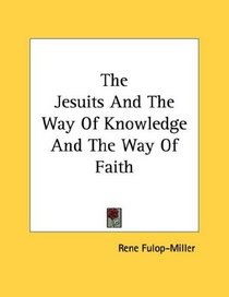 The Jesuits And The Way Of Knowledge And The Way Of Faith