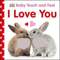 Baby Touch and Feel: I Love You (Baby Touch & Feel)