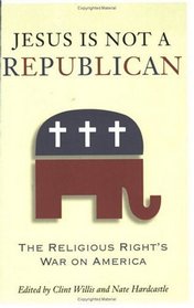 Jesus Is Not a Republican : The Religious Right's War on America